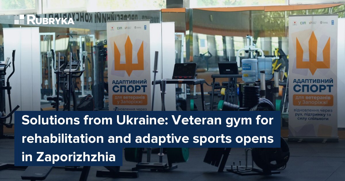 Solutions from Ukraine: Veteran gym for rehabilitation and adaptive sports opens in Zaporizhzhia – Rubryka